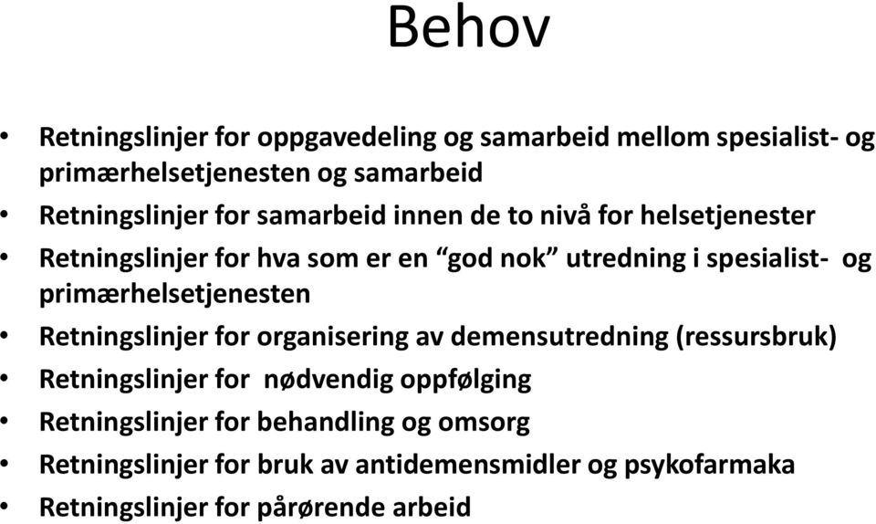 primærhelsetjenesten Retningslinjer for organisering av demensutredning (ressursbruk) Retningslinjer for nødvendig oppfølging