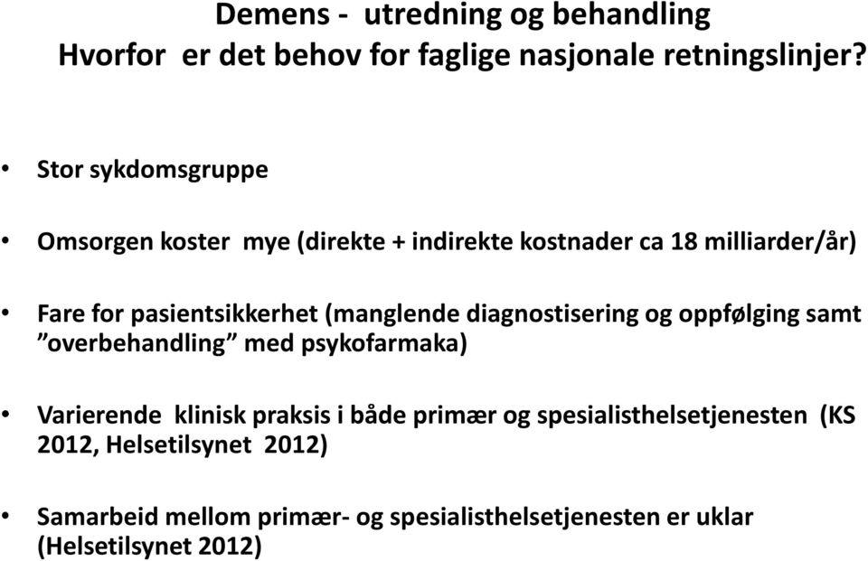 (manglende diagnostisering og oppfølging samt overbehandling med psykofarmaka) Varierende klinisk praksis i både