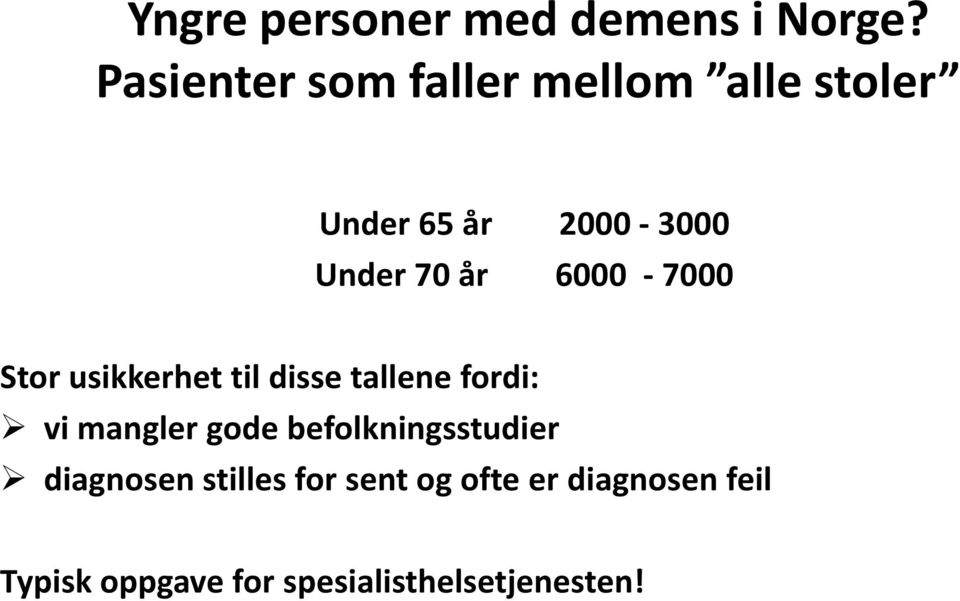 år 6000-7000 Stor usikkerhet til disse tallene fordi: vi mangler gode