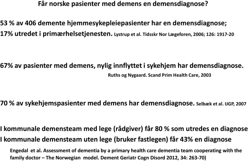 Scand Prim Health Care, 2003 70 % av sykehjemspasienter med demens har demensdiagnose. Selbæk et al.