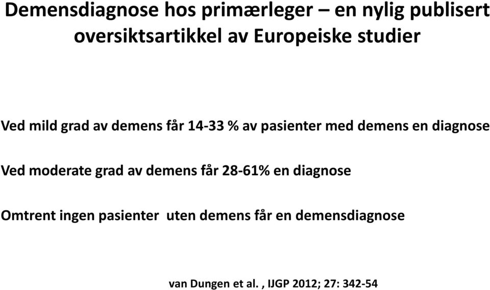 demens en diagnose Ved moderate grad av demens får 28-61% en diagnose Omtrent