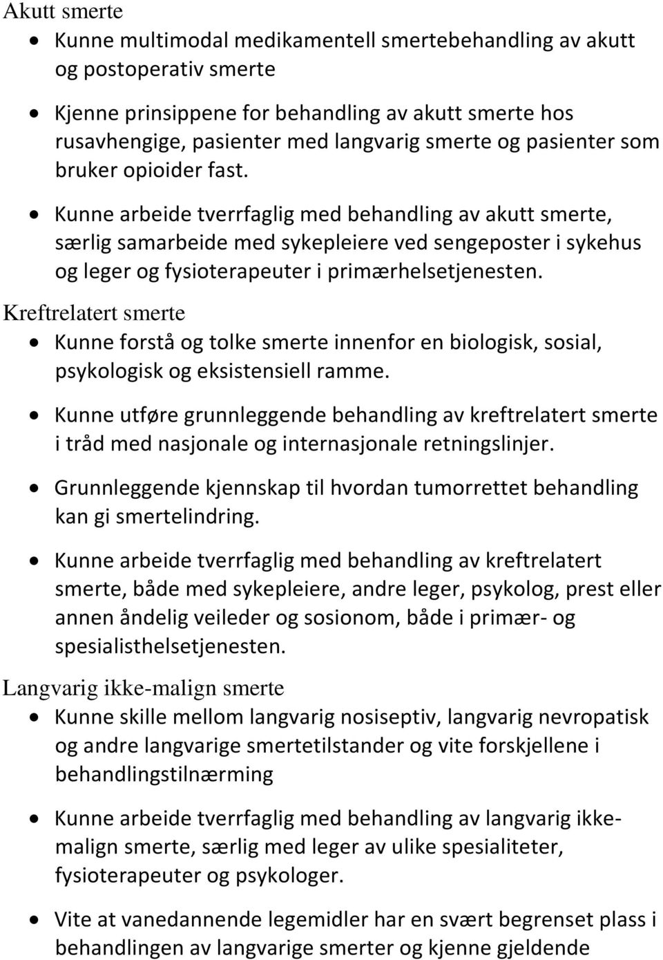 Kunne arbeide tverrfaglig med behandling av akutt smerte, særlig samarbeide med sykepleiere ved sengeposter i sykehus og leger og fysioterapeuter i primærhelsetjenesten.