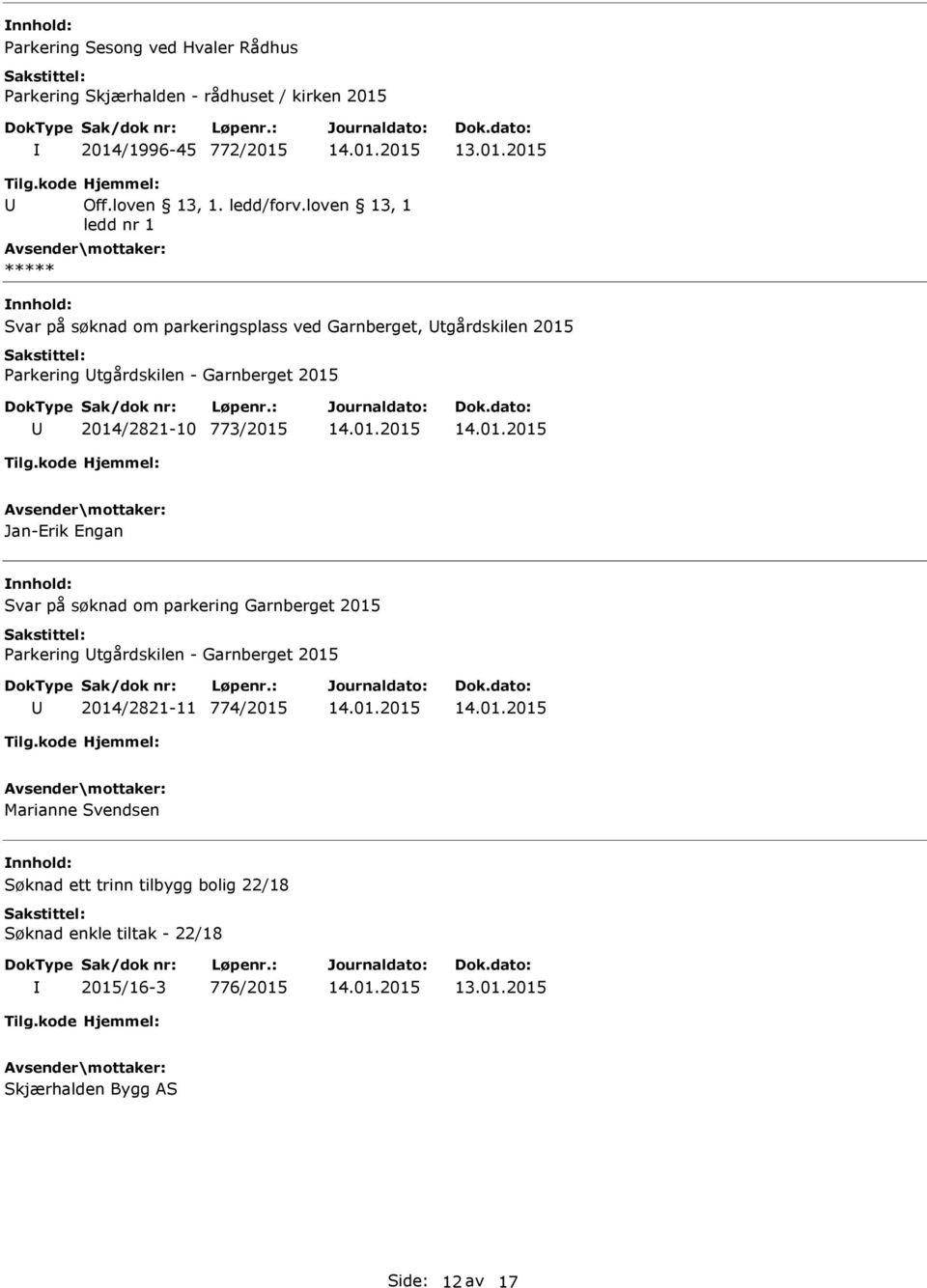 loven 13, 1 ledd nr 1 ***** Svar på søknad om parkeringsplass ved Garnberget, tgårdskilen 2015 Parkering tgårdskilen - Garnberget 2015