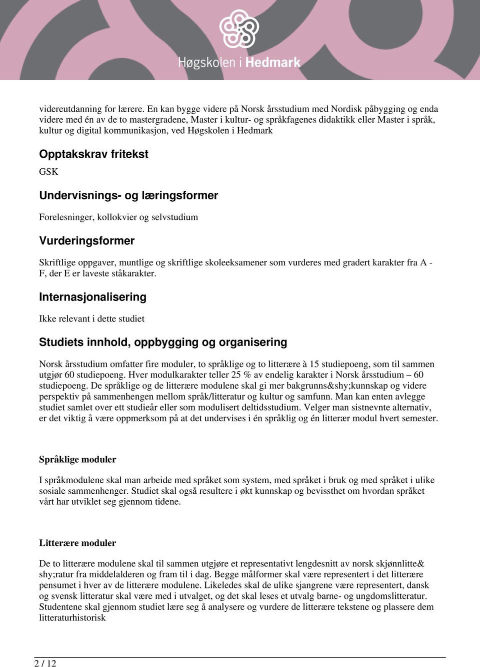 kommunikasjon, ved Høgskolen i Hedmark Opptakskrav fritekst GSK Undervisnings- og læringsformer Forelesninger, kollokvier og selvstudium Vurderingsformer Skriftlige oppgaver, muntlige og skriftlige