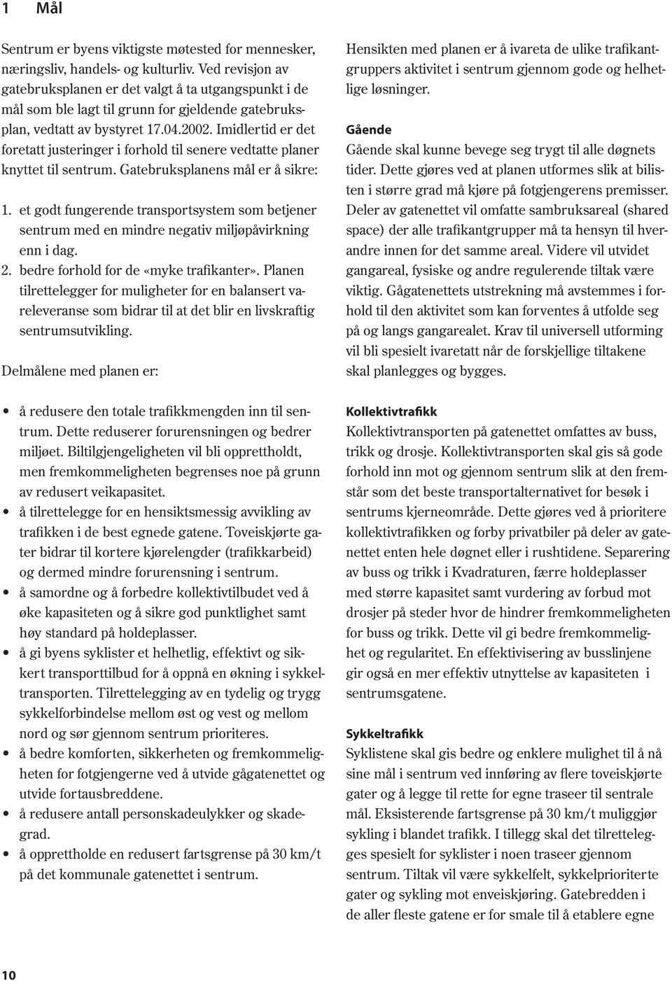 bdr forhold for d «myk trfiknr». lnn tilrtlggr for mulighr for n blnsrt vrlvrns som bidrr til t dt blir n livskrftig sntrumsutvikling.