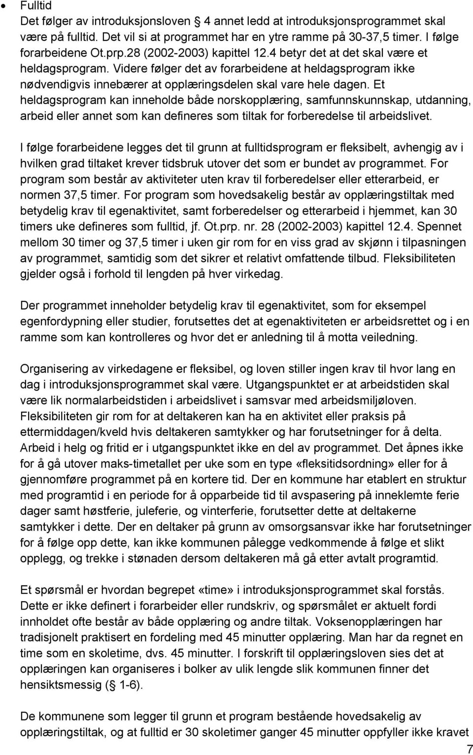 Et heldagsprogram kan inneholde både norskopplæring, samfunnskunnskap, utdanning, arbeid eller annet som kan defineres som tiltak for forberedelse til arbeidslivet.