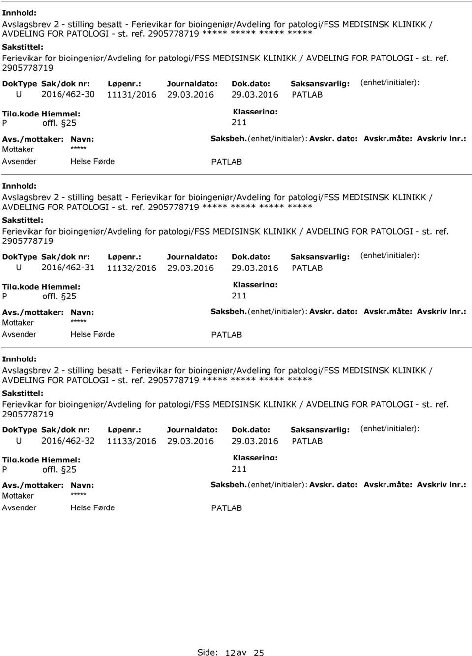 /mottaker: Navn: Saksbeh. Avskr. dato: Avskr.måte: Avskriv lnr.: ATLAB  2905778719 ***** ***** ***** ***** Ferievikar for bioingeniør/avdeling for patologi/fss MEDSNSK KLNKK / AVDELNG FOR ATOLOG - st.