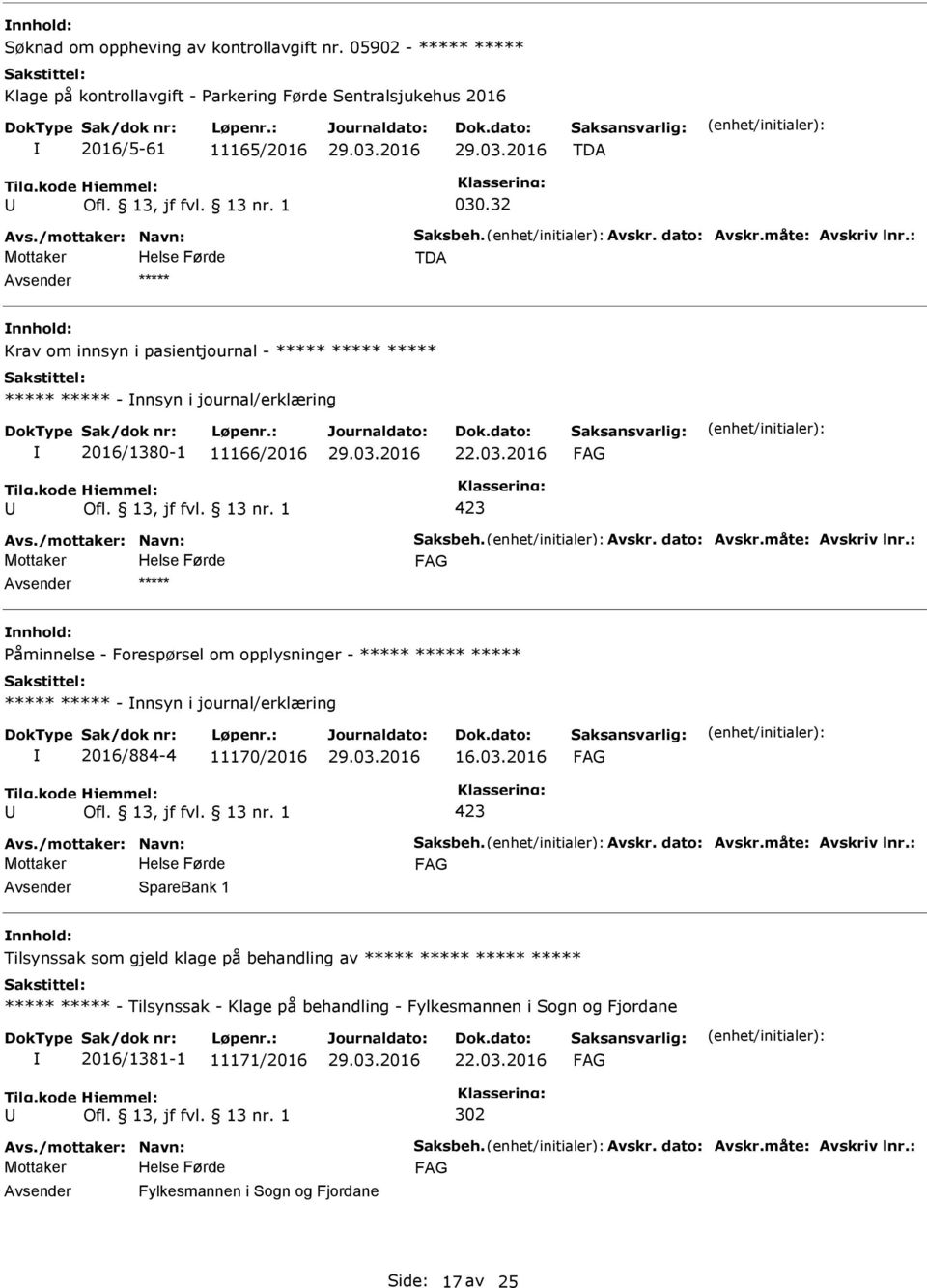 Avskr. dato: Avskr.måte: Avskriv lnr.: ***** åminnelse - Forespørsel om opplysninger - ***** ***** ***** ***** ***** - nnsyn i journal/erklæring 2016/884-4 11170/2016 16.03.2016 Avs.