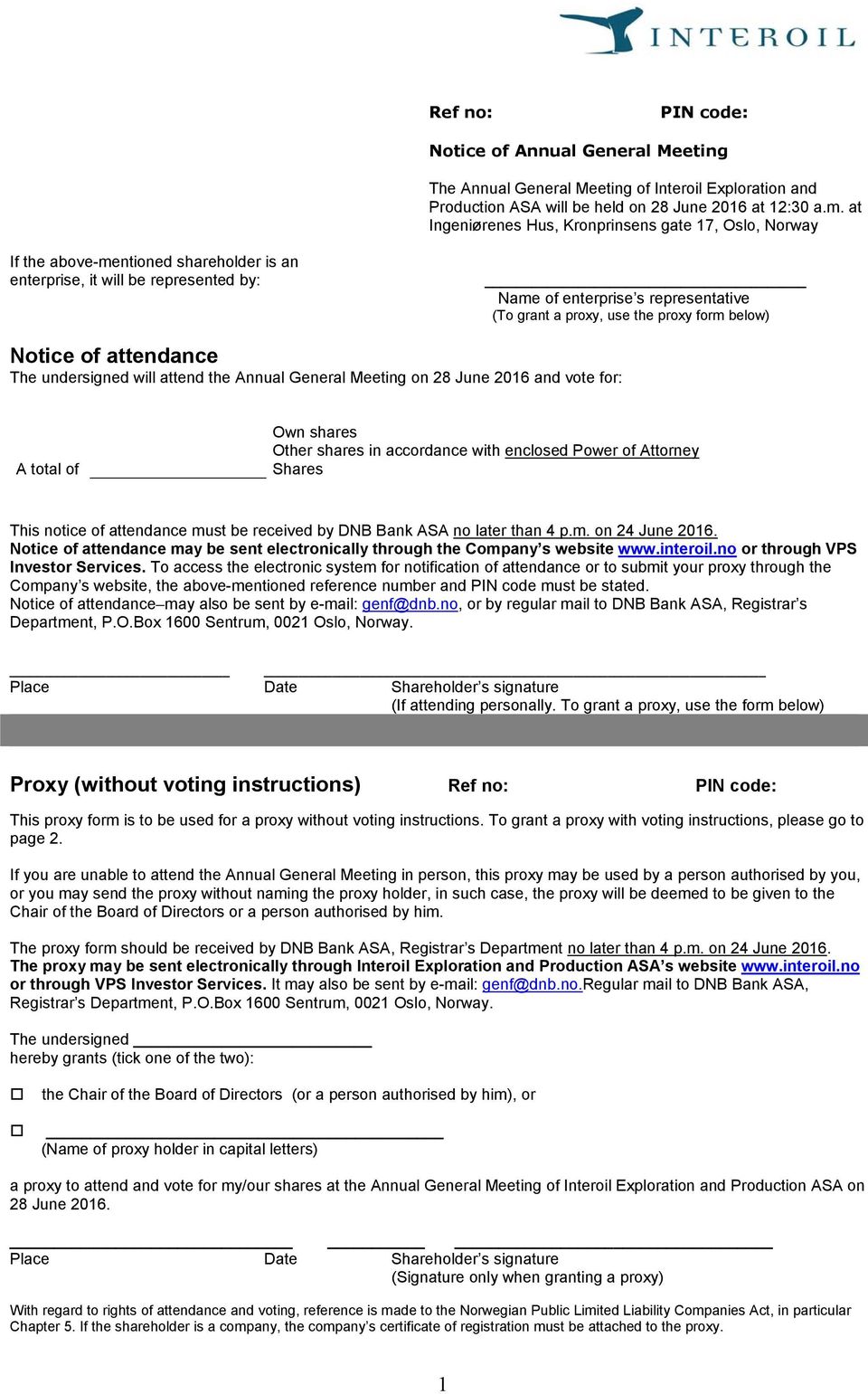 proxy form below) Notice of attendance The undersigned will attend the Annual General Meeting on 28 June 2016 and vote for: A total of Own shares Other shares in accordance with enclosed Power of