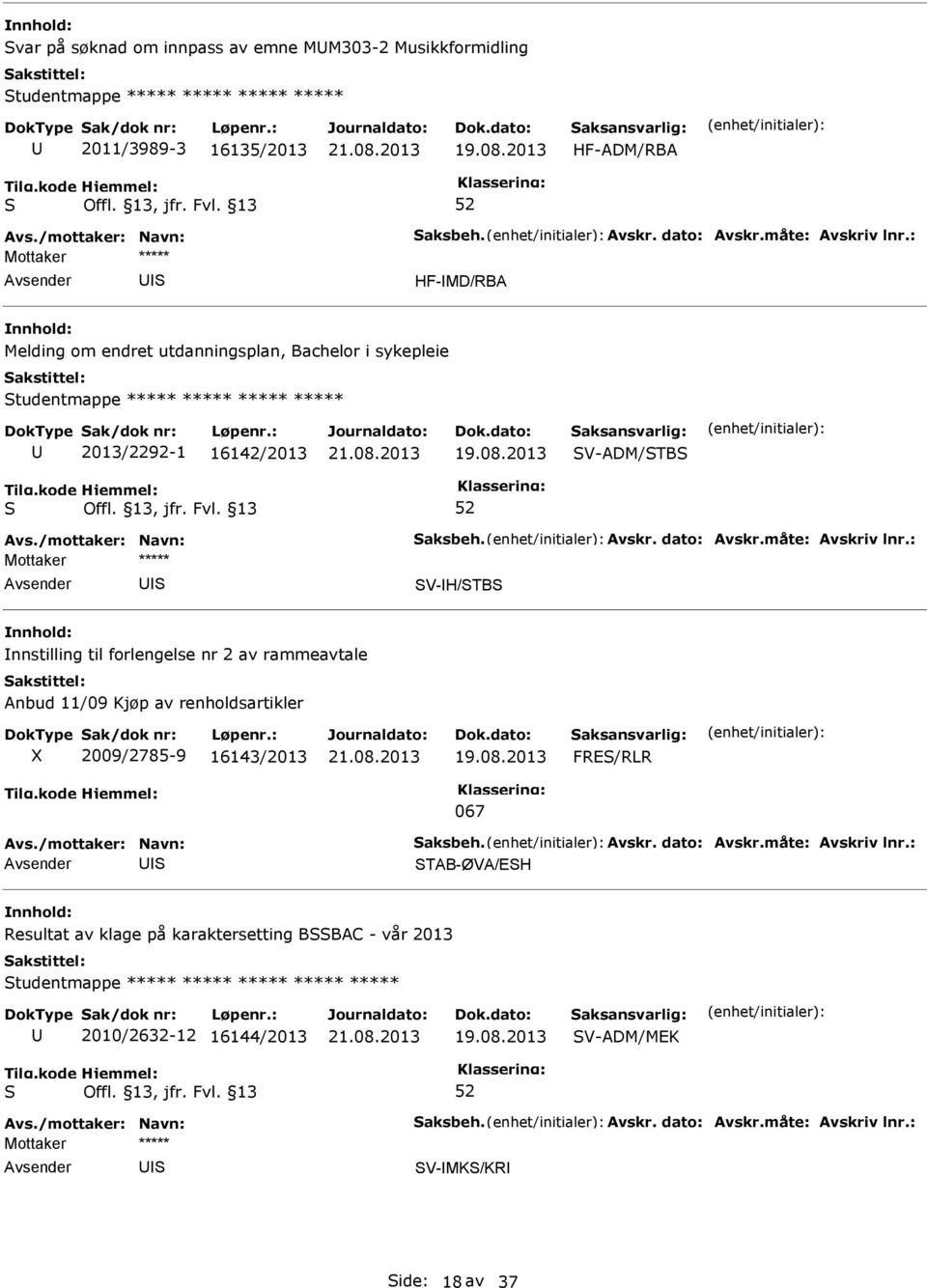 V-H/TB nnstilling til forlengelse nr 2 av rammeavtale Anbud 11/09 Kjøp av renholdsartikler 2009/2785-9 16143/2013 FRE/RLR 067 TAB-ØVA/EH