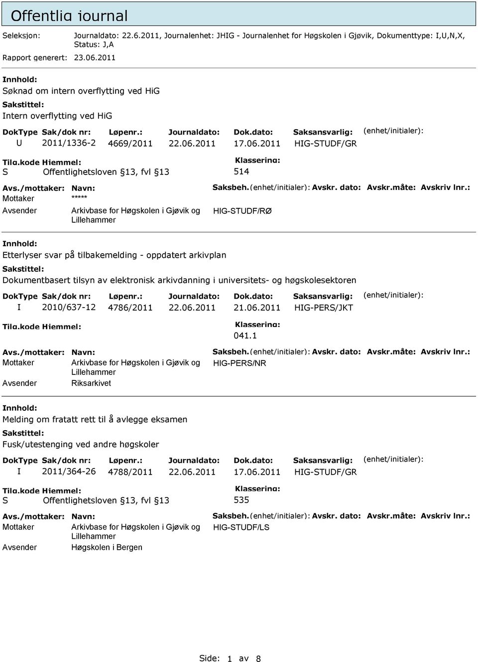 2011 HG-TDF/GR 514 Mottaker ***** HG-TDF/RØ Etterlyser svar på tilbakemelding - oppdatert arkivplan Dokumentbasert tilsyn av elektronisk arkivdanning i universitets- og