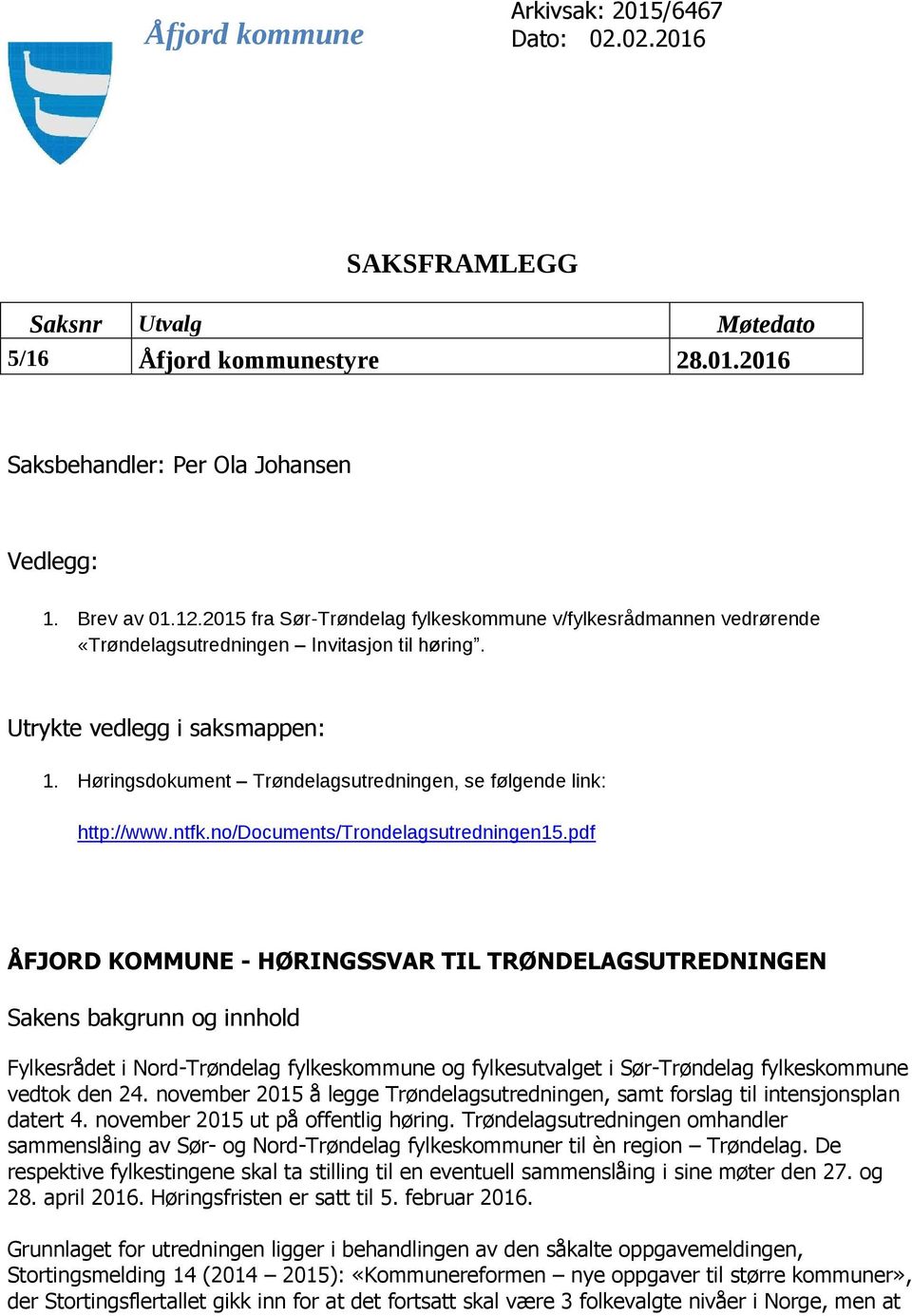 Høringsdokument Trøndelagsutredningen, se følgende link: http://www.ntfk.no/documents/trondelagsutredningen15.