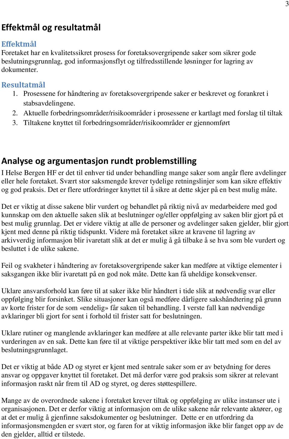 Aktuelle forbedringsområder/risikoområder i prosessene er kartlagt med forslag til tiltak 3.