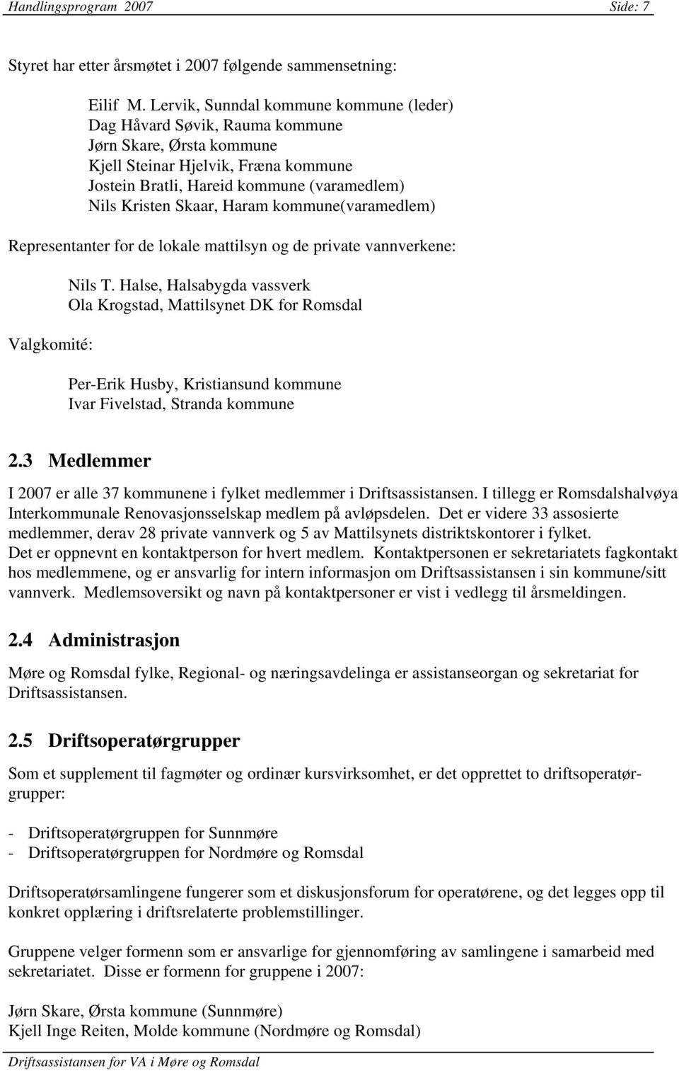 Haram kommune(varamedlem) Representanter for de lokale mattilsyn og de private vannverkene: Valgkomité: Nils T.