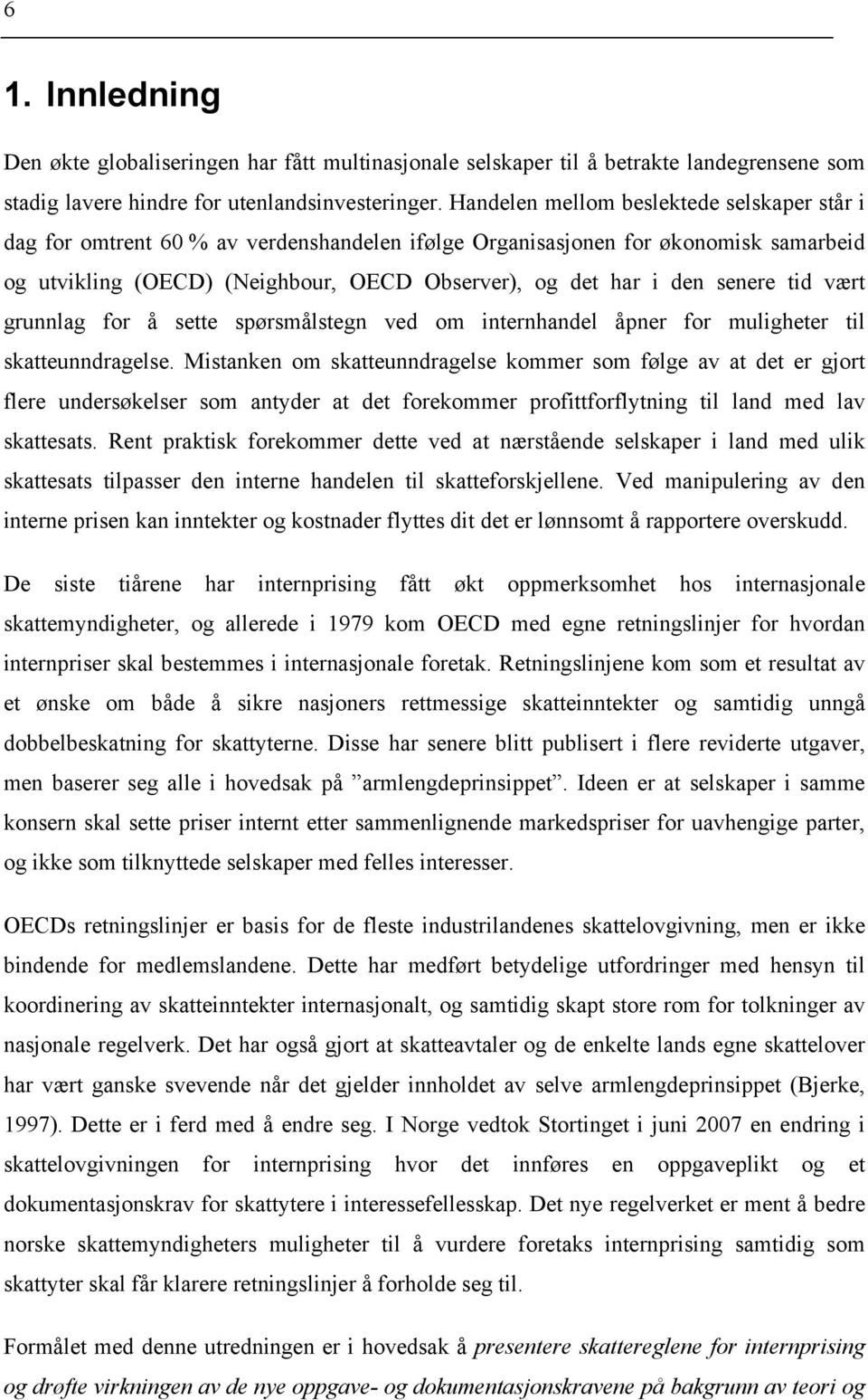 senere tid vært grunnlag for å sette spørsmålstegn ved om internhandel åpner for muligheter til skatteunndragelse.