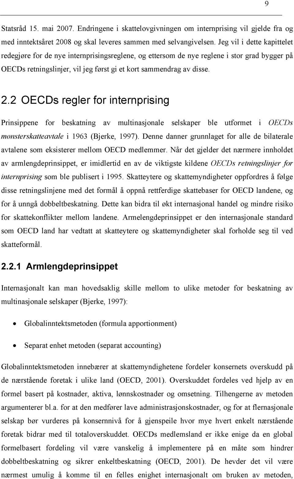 2 OECDs regler for internprising Prinsippene for beskatning av multinasjonale selskaper ble utformet i OECDs mønsterskatteavtale i 1963 (Bjerke, 1997).