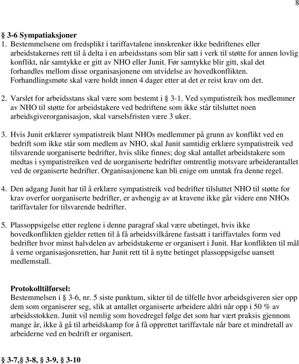 samtykke er gitt av NHO eller Junit. Før samtykke blir gitt, skal det forhandles mellom disse organisasjonene om utvidelse av hovedkonflikten.