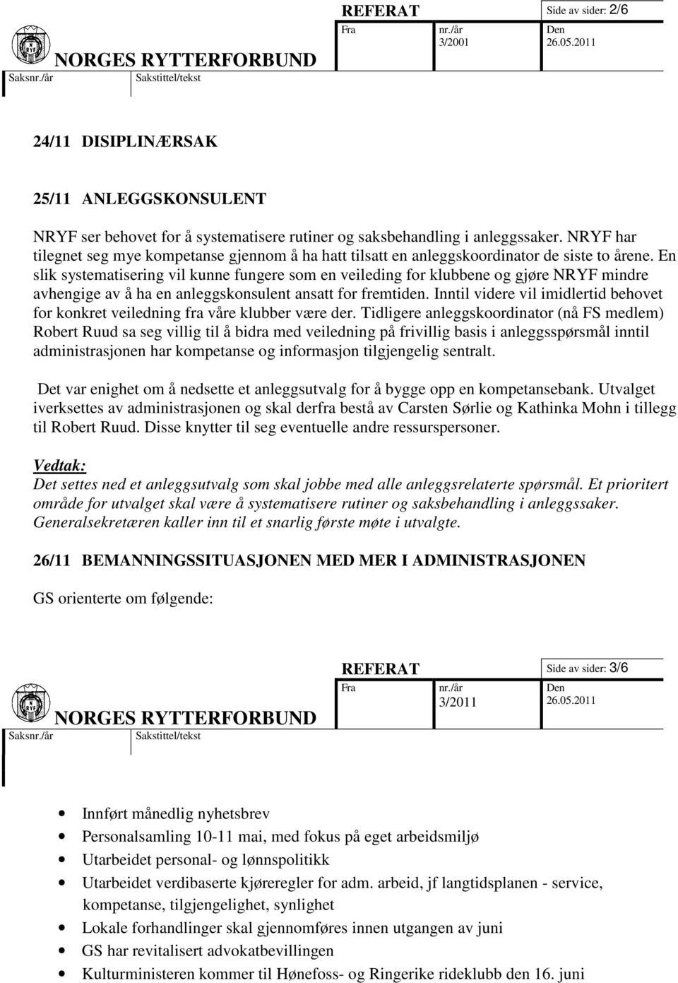 En slik systematisering vil kunne fungere som en veileding for klubbene og gjøre NRYF mindre avhengige av å ha en anleggskonsulent ansatt for fremtiden.