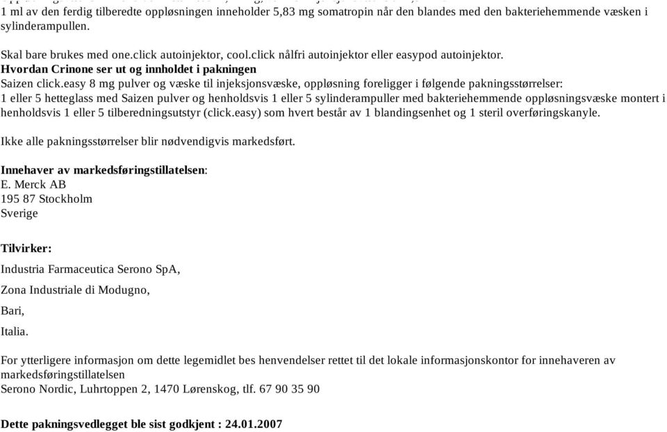 click nålfri autoinjektor eller easypod autoinjektor. Hvordan Crinone ser ut og innholdet i pakningen Saizen click.