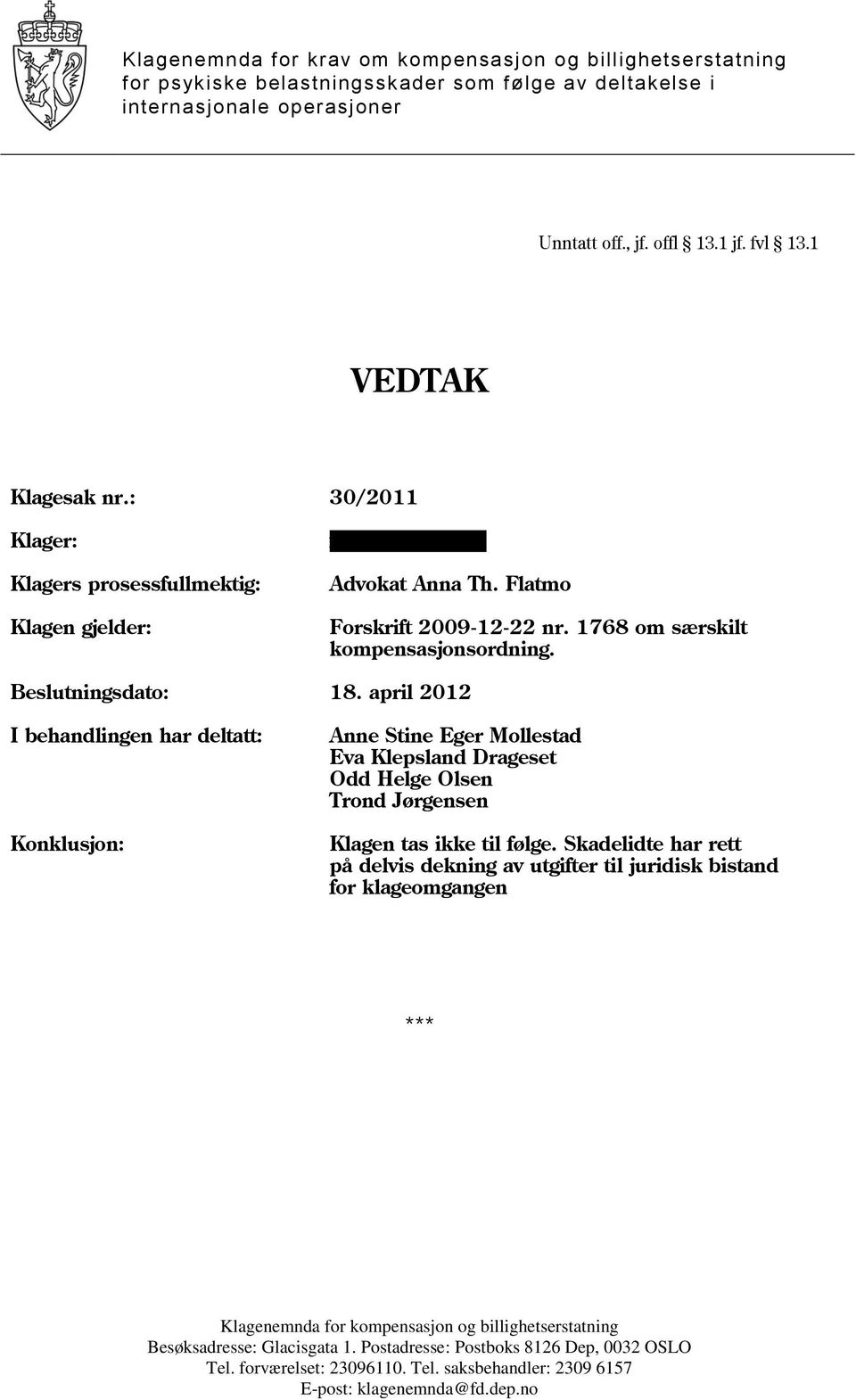 Beslutningsdato: 18. april 2012 I behandlingen har deltatt: Konklusjon: Anne Stine Eger Mollestad Eva Klepsland Drageset Odd Helge Olsen Trond Jørgensen Klagen tas ikke til følge.