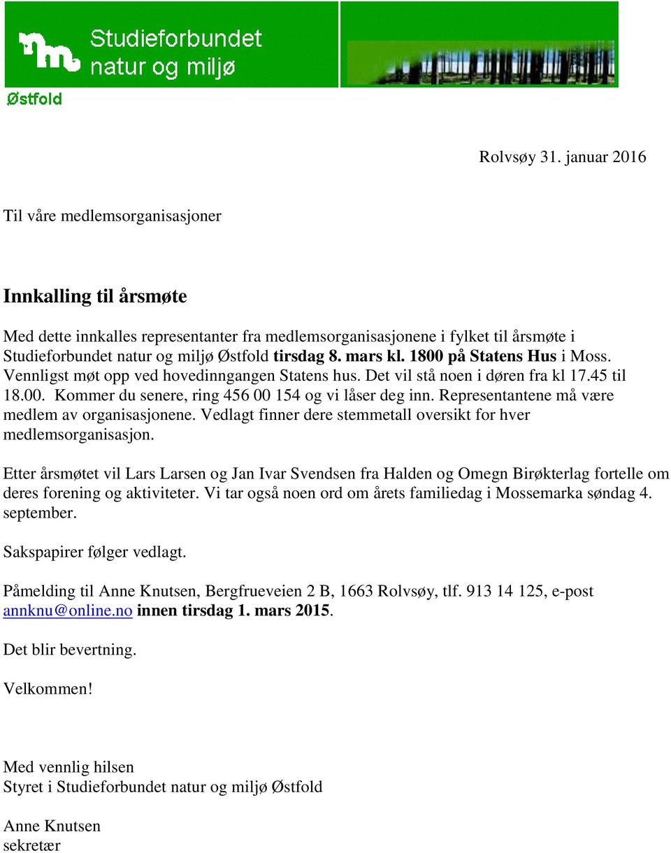 mars kl. 1800 på Statens Hus i Moss. Vennligst møt opp ved hovedinngangen Statens hus. Det vil stå noen i døren fra kl 17.45 til 18.00. Kommer du senere, ring 456 00 154 og vi låser deg inn.