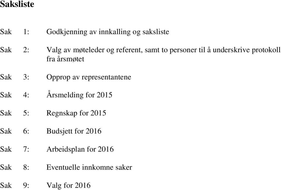 representantene Sak 4: Årsmelding for 2015 Sak 5: Regnskap for 2015 Sak 6: Budsjett