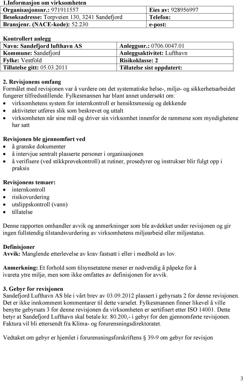 2011 Tillatelse sist oppdatert: 2. Revisjonens omfang Formålet med revisjonen var å vurdere om det systematiske helse-, miljø- og sikkerhetsarbeidet fungerer tilfredsstillende.