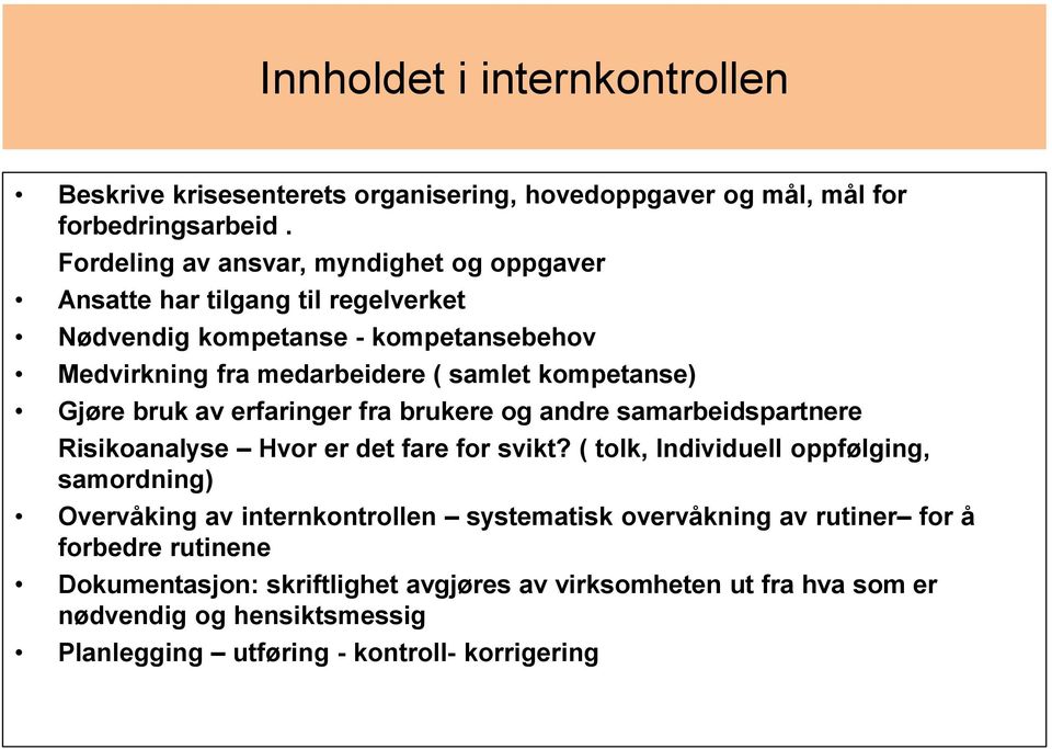 kompetanse) Gjøre bruk av erfaringer fra brukere og andre samarbeidspartnere Risikoanalyse Hvor er det fare for svikt?