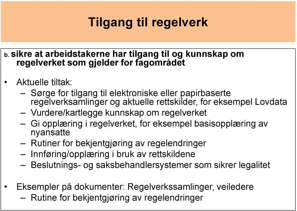 papirbaserte regelverksamlinger og aktuelle rettskilder, for eksempel Lovdata Vurdere/kartlegge kunnskap om regelverket Gi opplæring i regelverket, for