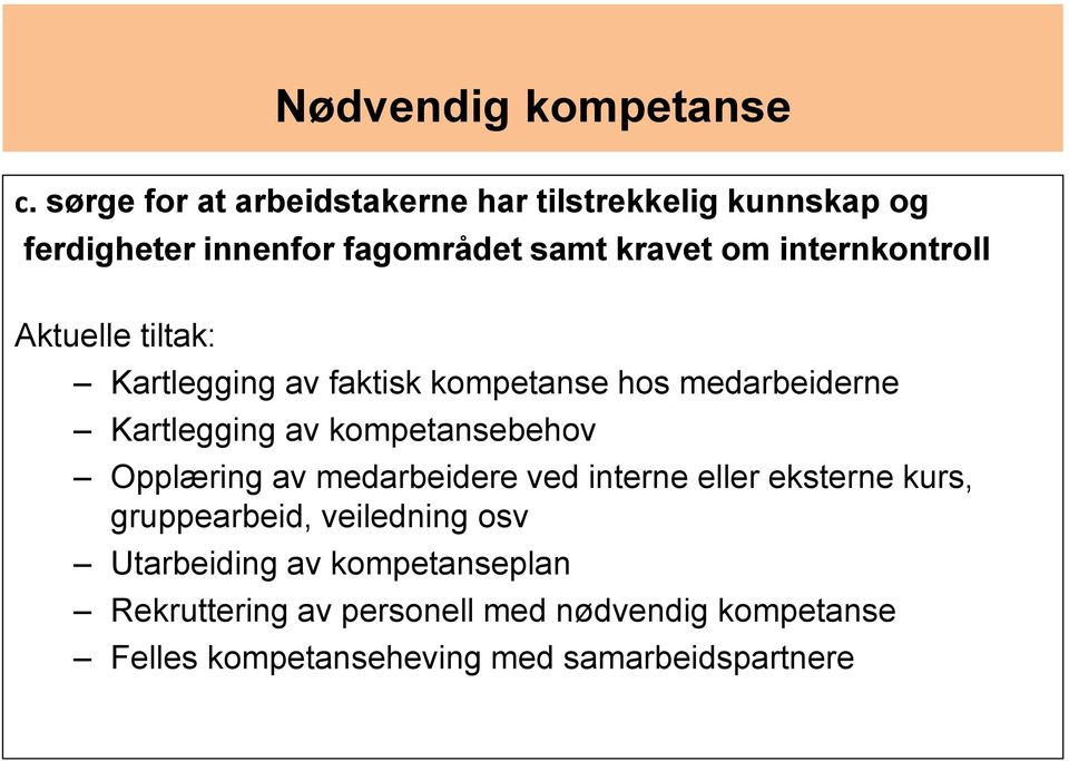 internkontroll Aktuelle tiltak: Kartlegging av faktisk kompetanse hos medarbeiderne Kartlegging av kompetansebehov