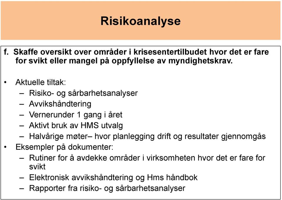 Aktuelle tiltak: Risiko- og sårbarhetsanalyser Avvikshåndtering Vernerunder 1 gang i året Aktivt bruk av HMS utvalg Halvårige