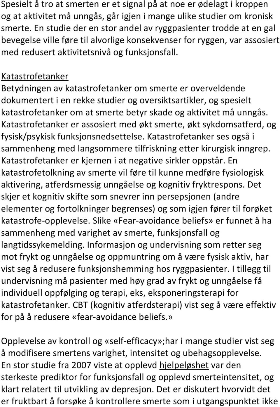 Katastrofetanker Betydningen av katastrofetanker om smerte er overveldende dokumentert i en rekke studier og oversiktsartikler, og spesielt katastrofetanker om at smerte betyr skade og aktivitet må