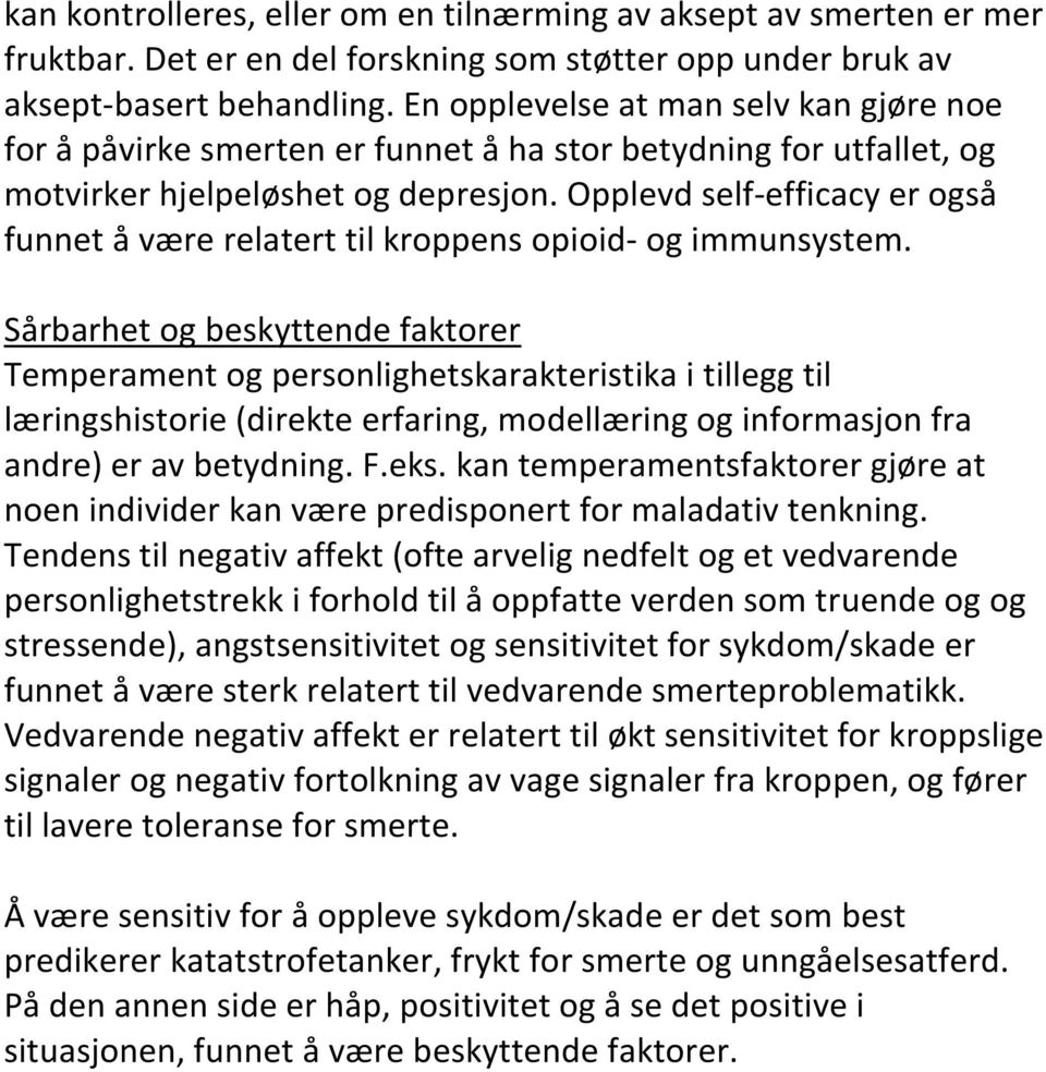 Opplevd self-efficacy er også funnet å være relatert til kroppens opioid- og immunsystem.