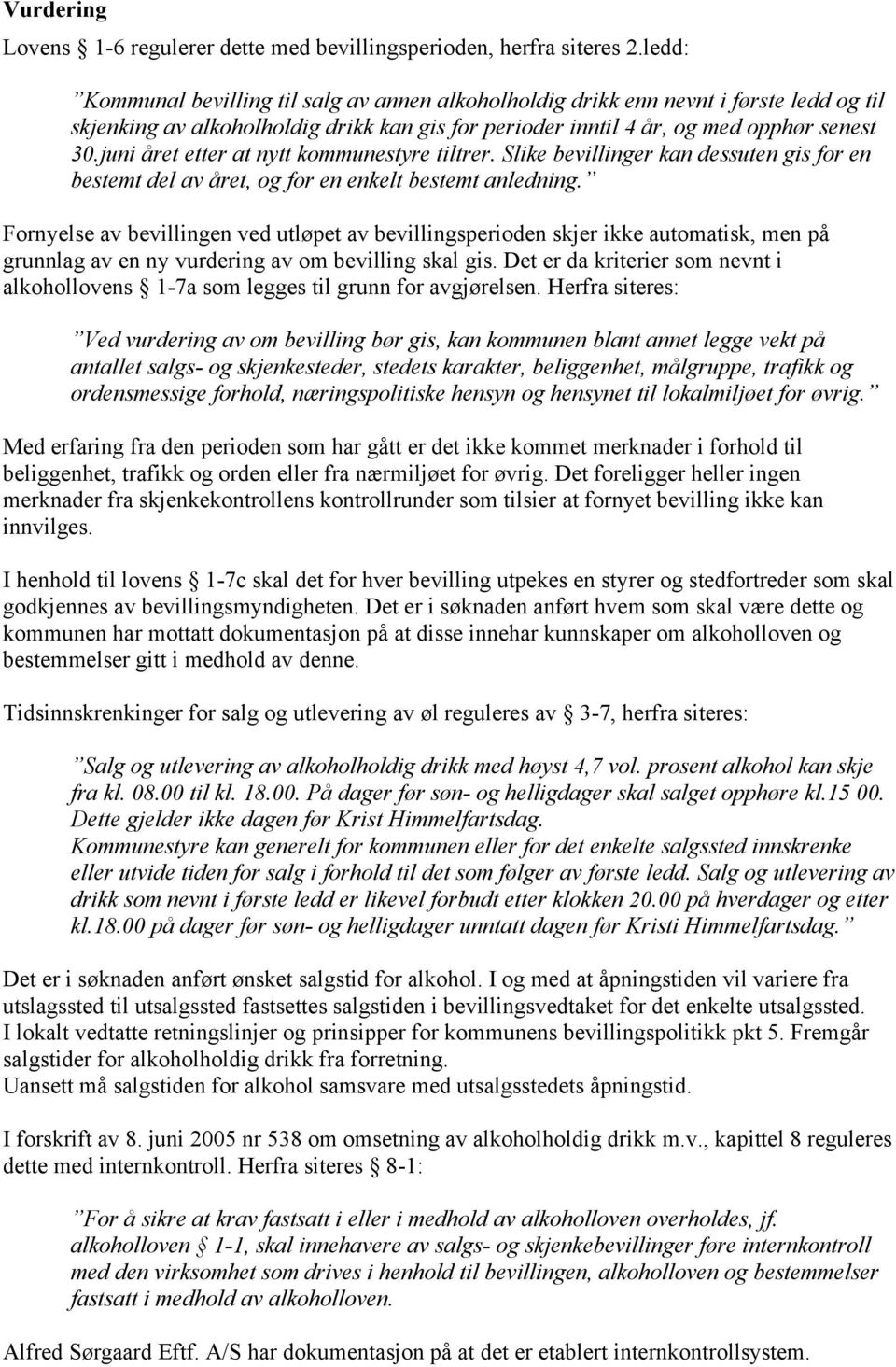 juni året etter at nytt kommunestyre tiltrer. Slike bevillinger kan dessuten gis for en bestemt del av året, og for en enkelt bestemt anledning.