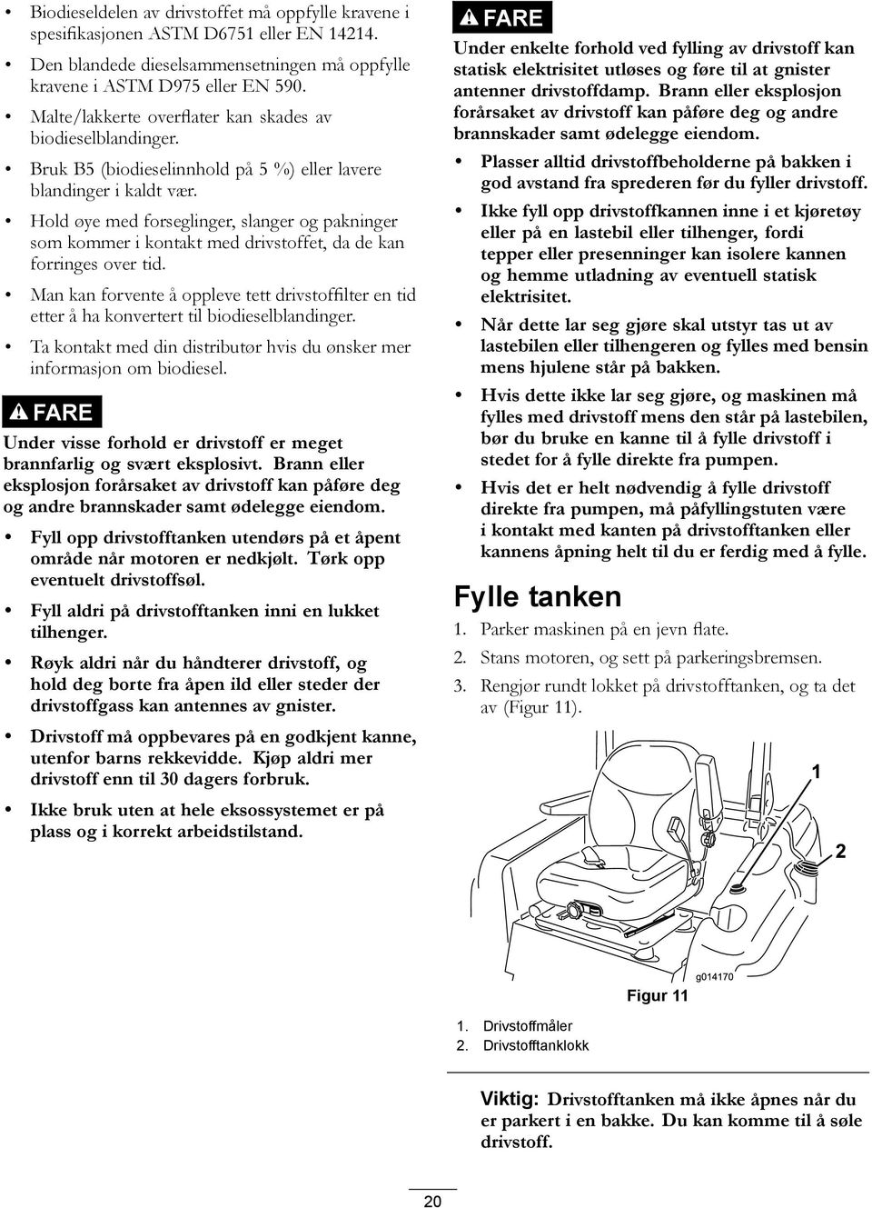 Hold øye med forseglinger, slanger og pakninger som kommer i kontakt med drivstoffet, da de kan forringes over tid.