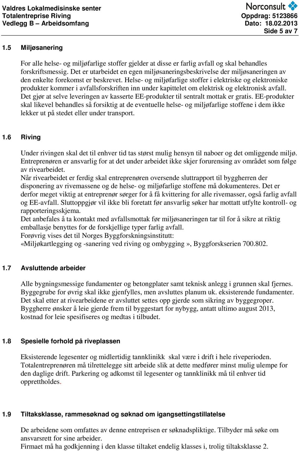 Helse- og miljøfarlige stoffer i elektriske og elektroniske produkter kommer i avfallsforskriften inn under kapittelet om elektrisk og elektronisk avfall.