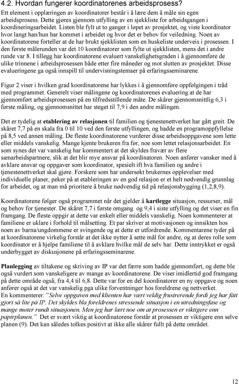 Listen ble fylt ut to ganger i løpet av prosjektet, og viste koordinator hvor langt han/hun har kommet i arbeidet og hvor det er behov for veiledning.