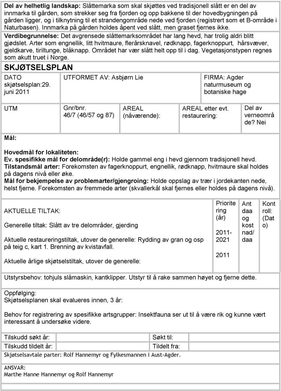 Verdibegrunnelse: Det avgrensede slåttemarksområdet har lang hevd, har trolig aldri blitt gjødslet.