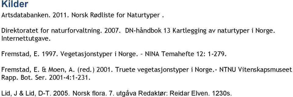 NINA Temahefte 12: 1-279. Fremstad, E. & Moen, A. (red.) 2001. Truete vegetasjonstyper i Norge.