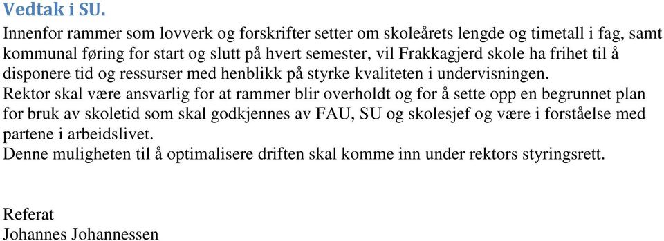 vil Frakkagjerd skole ha frihet til å disponere tid og ressurser med henblikk på styrke kvaliteten i undervisningen.