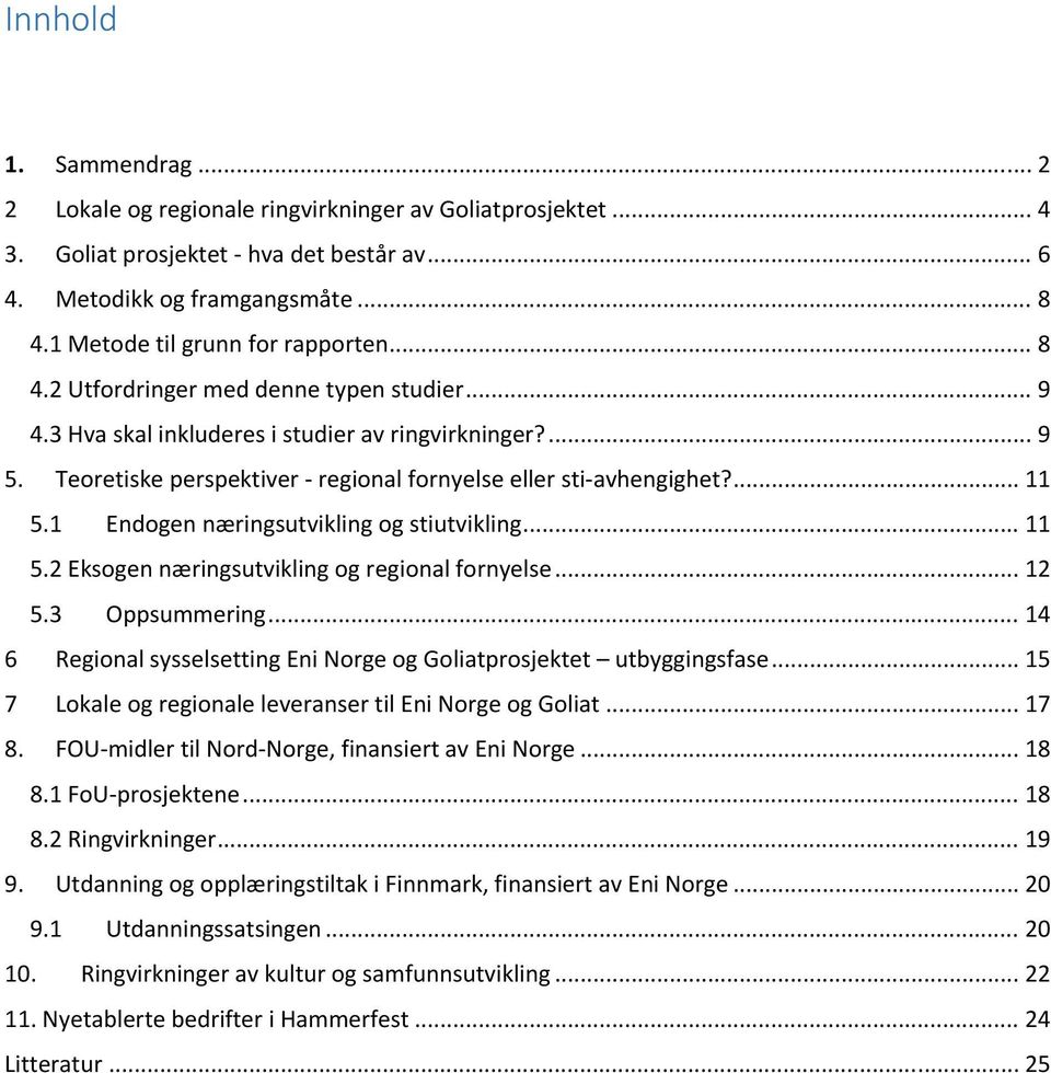 Teoretiske perspektiver regional fornyelse eller sti avhengighet?... 11 5.1 Endogen næringsutvikling og stiutvikling... 11 5.2 Eksogen næringsutvikling og regional fornyelse... 12 5.3 Oppsummering.