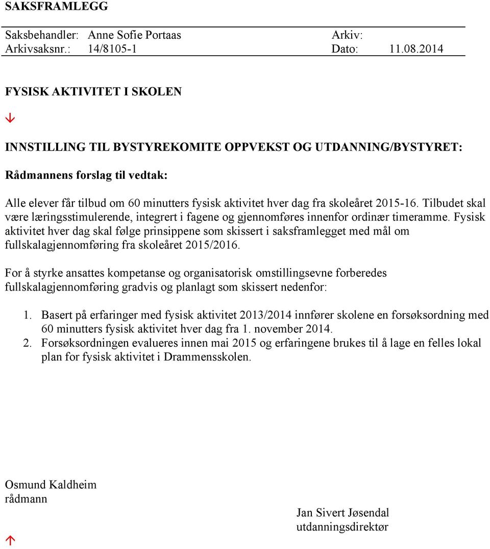 skoleåret 2015-16. Tilbudet skal være læringsstimulerende, integrert i fagene og gjennomføres innenfor ordinær timeramme.