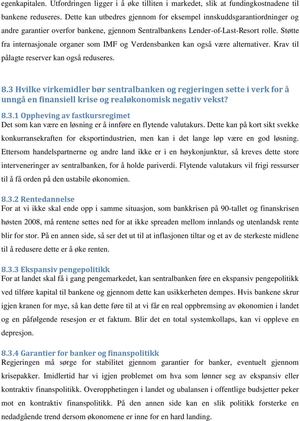 Støtte fra internasjonale organer som IMF og Verdensbanken kan også være alternativer. Krav til pålagte reserver kan også reduseres. 8.