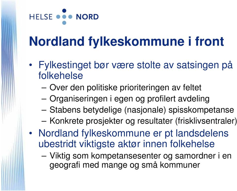 spisskompetanse Konkrete prosjekter og resultater (frisklivsentraler) Nordland fylkeskommune er pt