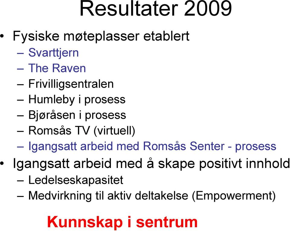 Igangsatt arbeid med Romsås Senter - prosess Igangsatt arbeid med å skape