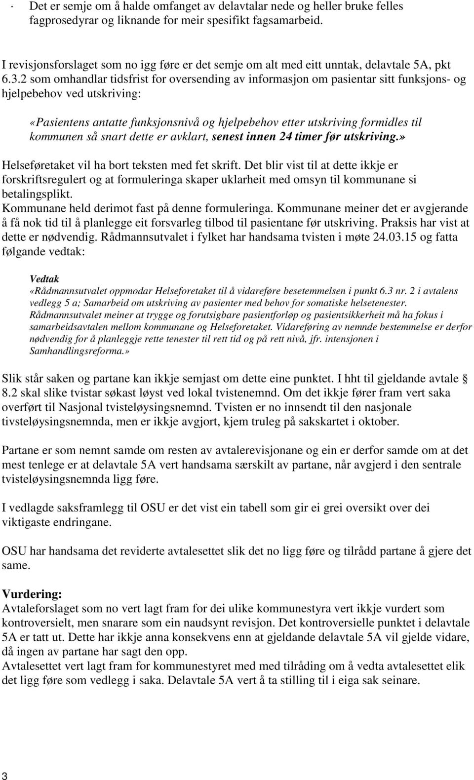 2 som omhandlar tidsfrist for oversending av informasjon om pasientar sitt funksjons- og hjelpebehov ved utskriving: «Pasientens antatte funksjonsnivå og hjelpebehov etter utskriving formidles til