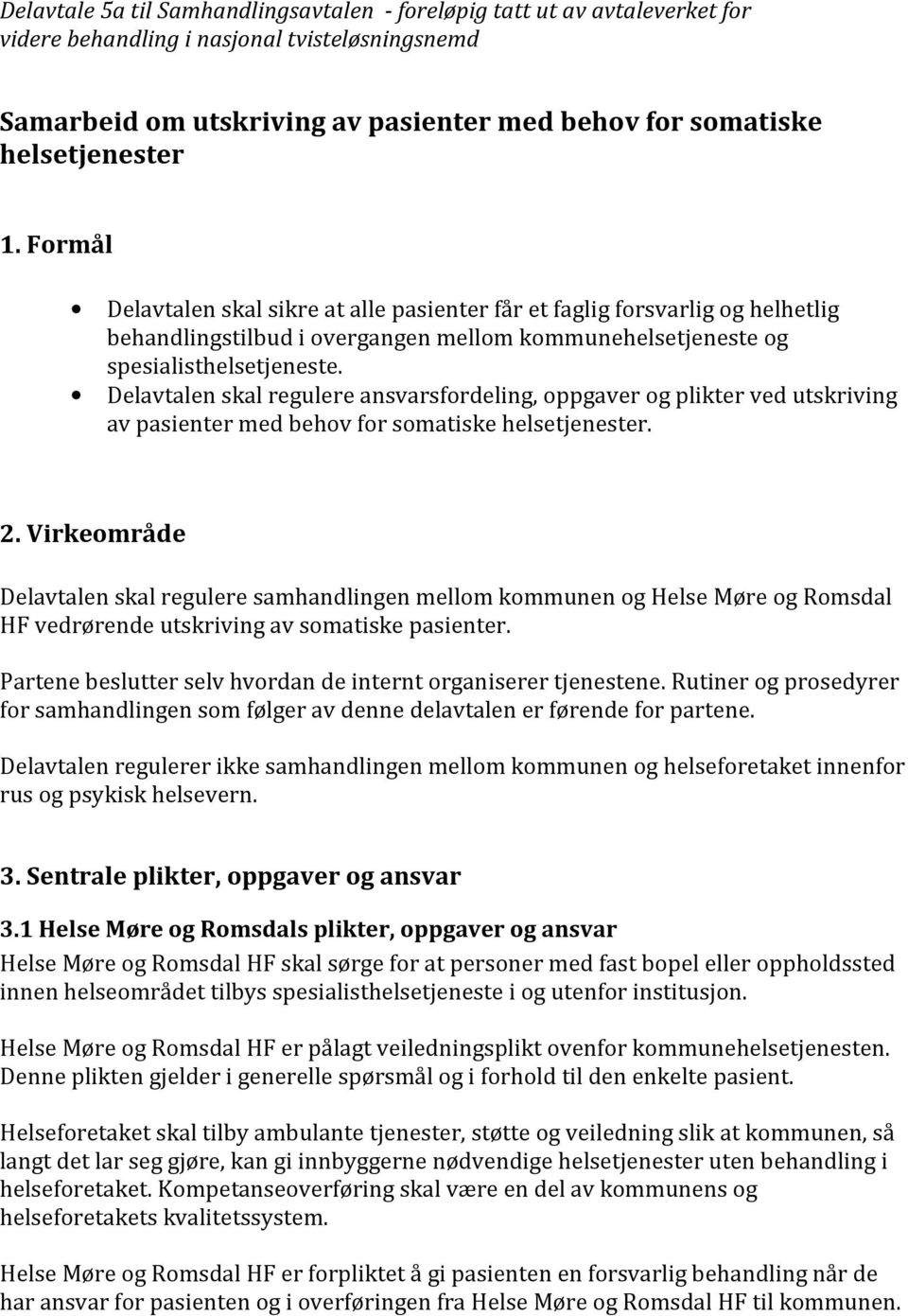 Delavtalen skal regulere ansvarsfordeling, oppgaver og plikter ved utskriving av pasienter med behov for somatiske helsetjenester. 2.