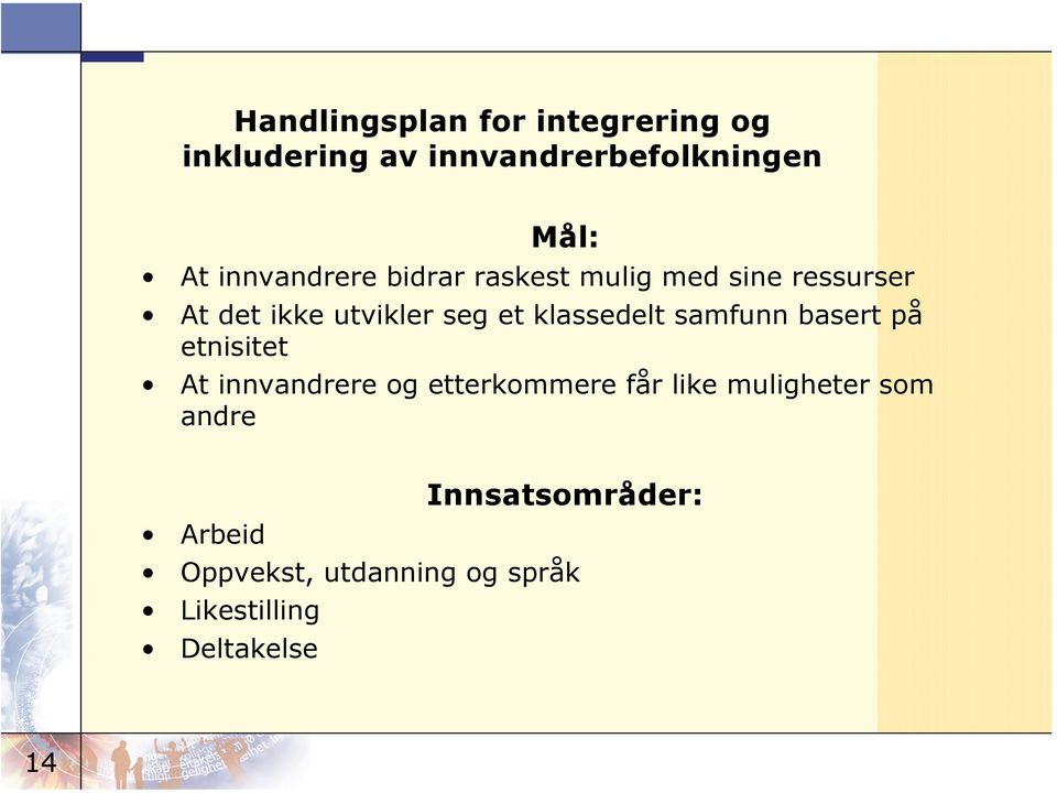 klassedelt samfunn basert på etnisitet At innvandrere og etterkommere får like