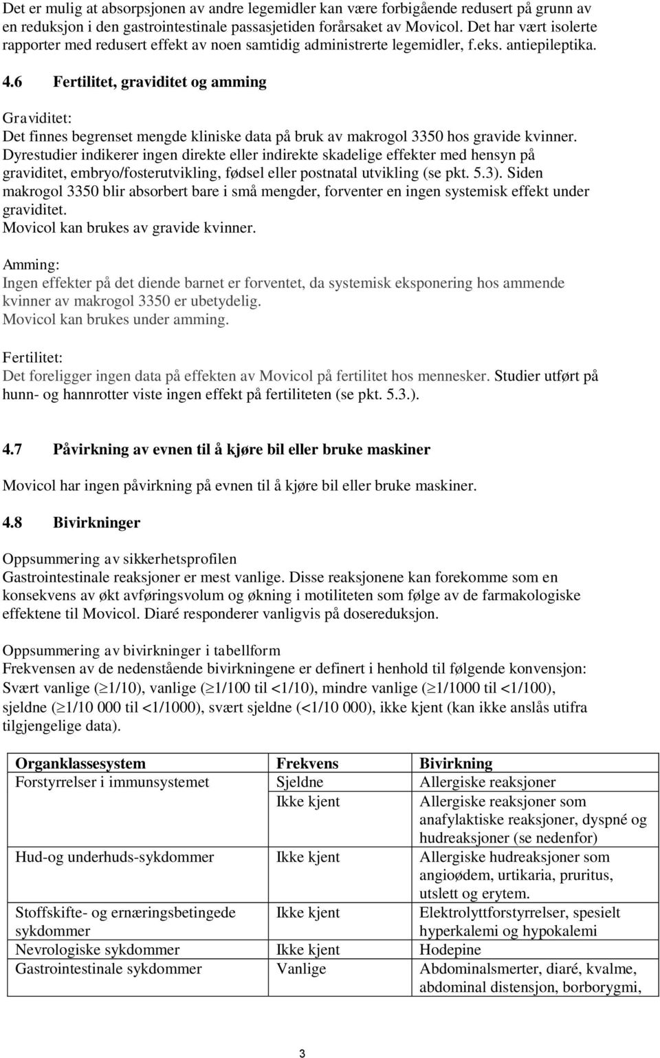 6 Fertilitet, graviditet og amming Graviditet: Det finnes begrenset mengde kliniske data på bruk av makrogol 3350 hos gravide kvinner.