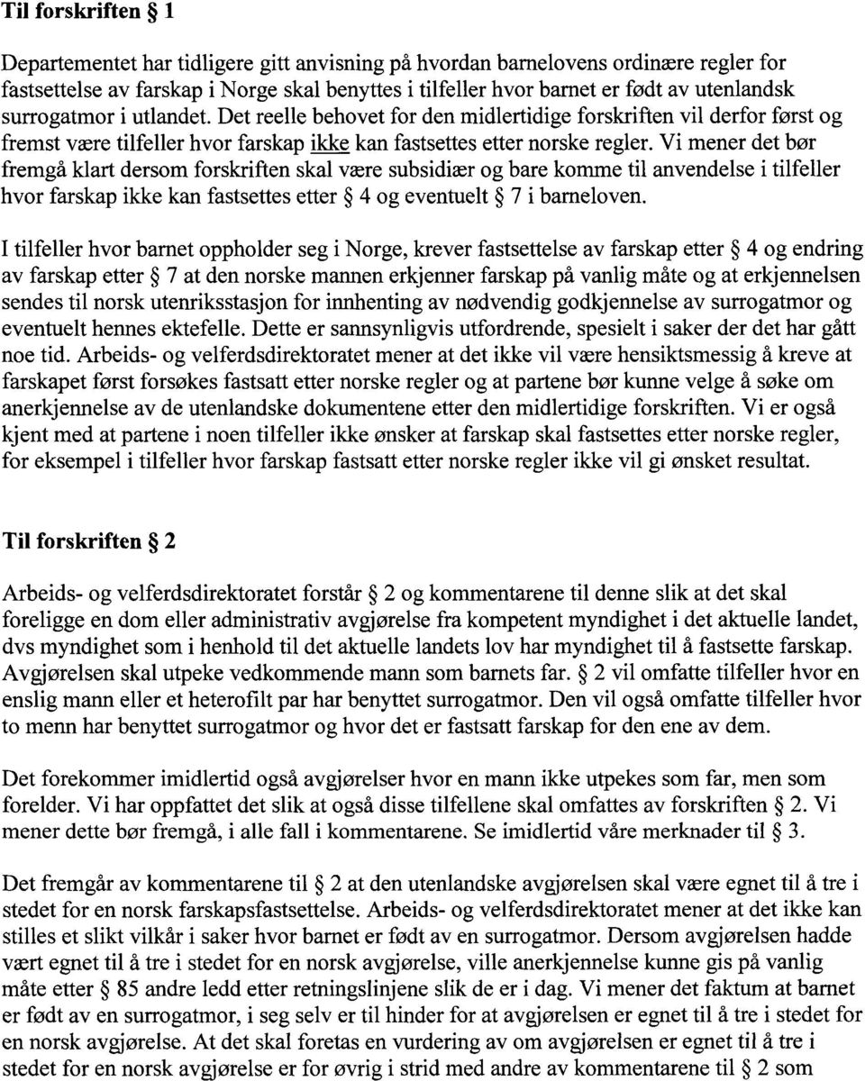 Vi mener det bør fremgå klart dersom forskriften skal være subsidiær og bare komme til anvendelse i tilfeller hvor farskap ikke kan fastsettes etter 4 og eventuelt 7 i barneloven.